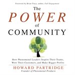 The power of community : how phenomenal leaders inspire their teams, wow their customers, and make bigger profits cover image