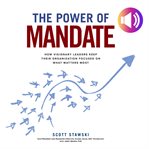 The power of mandate: how visionary leaders keep their organization focused on what matters most cover image