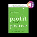 Profit from the positive: proven leadership strategies to boost productivity and transform your b cover image