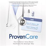 ProvenCare : how to deliver value-based healthcare the Geisinger way cover image