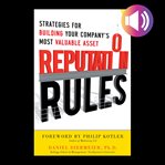 Reputation rules : strategies for building your company's most valuable asset cover image
