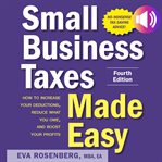 Small business taxes made easy : how to increase your deductions, reduce what you owe, boost your profits, and build a dynasty cover image
