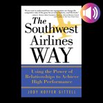 The Southwest Airlines way : using the power of relationships to achieve high performance cover image