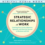 Strategic relationships at work:  creating your circle of mentors, sponsors, and peers for succes cover image