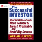 The successful investor : [what 80 million people need to know to invest profitably and avoid big losses] cover image
