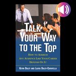 Talk your way to the top : [how to address any audience like your career depends on it] cover image