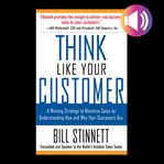 Think like your customer : a winning strategy to maximize sales by understanding how and why your customers buy cover image