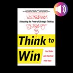 Think to win: unleashing the power of strategic thinking cover image