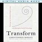Transform : how leading companies are winning with disruptive social technology cover image