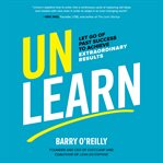Unlearn : let go of past success to achieve extraordinary results cover image