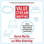 Value stream mapping : how to visualize work and align leadership for organizational transformation cover image