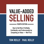 Value-added selling: how to sell more profitably, confidently, and professionally cover image