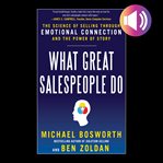 What great salespeople do: the science of selling through emotional connection and the power of s cover image