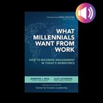 What millennials want from work: how to maximize engagement in today's workforce cover image