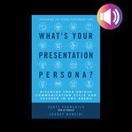 What's your presentation persona? discover your unique communication style and succeed in any arena cover image
