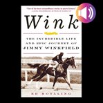 Wink : the incredible life and epic journey of Jimmy Winkfield cover image