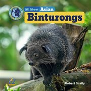 All About Asian Binturongs : Animals Around the World: Asia Set II cover image