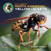 All About North American Yellowjackets : Insects Around the World: North America cover image