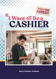 I Want to Be a Cashier : You're Hired! cover image