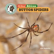 All About African Button Spiders : Spiders Around the World: Africa cover image