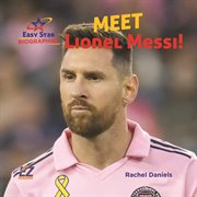 Meet Lionel Messi! : Easy Star Biographies Set 2 cover image