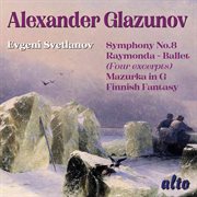 Glazunov: Symphony No. 8, Raymonda Ballet Selections, Mazurka In G, Finnish Fantasy cover image