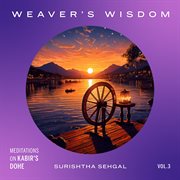 Weaver's Wisdom: Meditations On Kabir's Dohe cover image