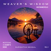 Weaver's Wisdom: Meditations On Kabir's Dohe cover image