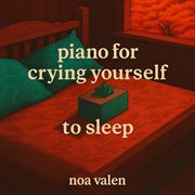 Piano For Crying Yourself To Sleep cover image