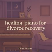 Healing Piano For Divorce Recovery cover image