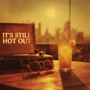Its Still Hot Out cover image