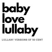 Lullaby Versions of 50 Cent cover image