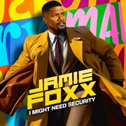 Jamie Foxx: I Might Need Security cover image