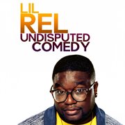 Lil Rel: Undisputed Comedy cover image