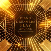 Piano Dreamers Play Arcane League Of Legends cover image