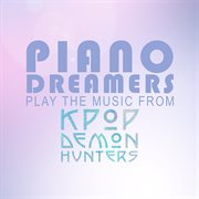 Piano Dreamers Play The Music From Kpop Demon Hunters cover image