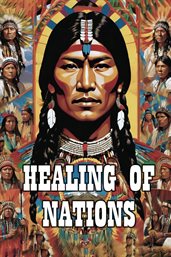 Healing of Nations : Native American Medicine Men and Spiritual Leaders cover image