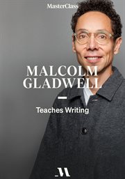 Masterclass presents malcolm gladwell teaches writing : Malcolm Gladwell Teaches Writing cover image