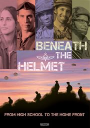 Beneath the helmet : from high school to the home front cover image