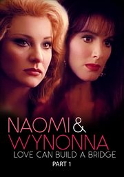 Naomi & Wynonna: Love Can Build a Bridge - Season 1 : Naomi & Wynonna: Love Can Build a Bridge cover image