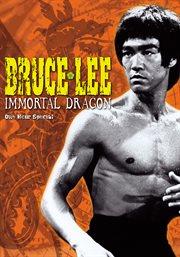 Bruce Lee, the immortal dragon cover image