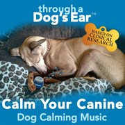 Calm Your Canine: Dog Calming Music cover image