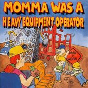 Momma Was A Heavy Equipment Operator cover image