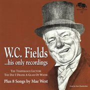 W.C. Fields, His Only Recordings, Plus 8 Songs By Mae West cover image