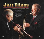 Jazz Titans: The Classic Jazz Trio : The Classic Jazz Trio cover image