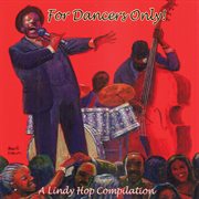 For Dancers Only: A Lindy Hop Compilation cover image