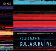 Holz-Stathis: Collaborative : Collaborative cover image