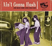 Aint Gonna Hush: And Make Some Good Girls Bad : And Make Some Good Girls Bad cover image