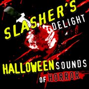 Slasher's Delight: Halloween Sounds Of Horror cover image