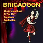Brigadoon (Original Cast Of The 1947 Broadway Production) cover image